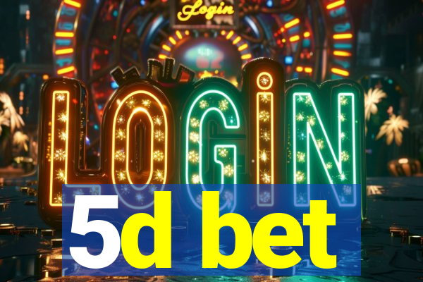 5d bet